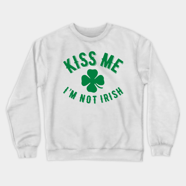 Kiss Me I’m NOT Irish